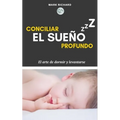Conciliar el Sueño Profundo: El arte de dormir y levantarse