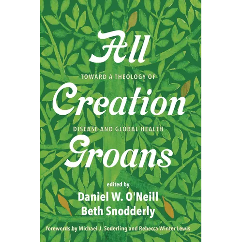 All Creation Groans: Toward a Theology of Disease and Global Health