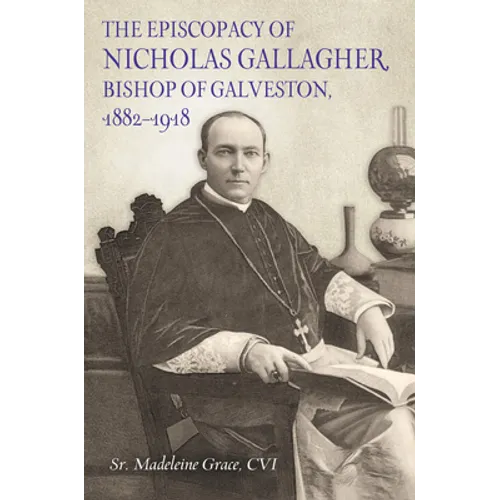 The Episcopacy of Nicholas Gallager, Bishop of Galveston, 1882_1918