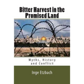 Bitter Harvest in the Promised Land: Myths, History and Conflict