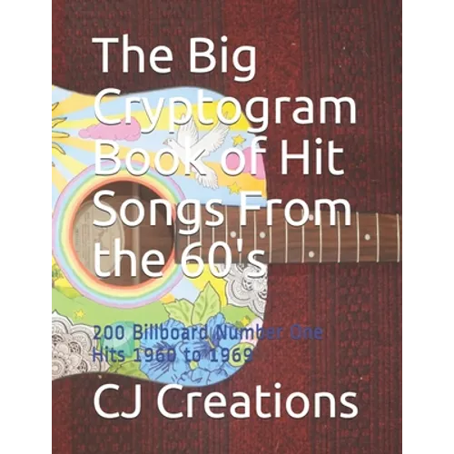 The Big Cryptogram Book of Hit Songs From the 60's: 200 Billboard Number One Hits 1960 to 1969