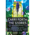 Carry Forth the Stories [Expanded Edition]: A Journey Into Indigenous Oral Traditions with Implications for Our Humanity