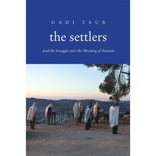 Settlers: And the Struggle Over the Meaning of Zionism