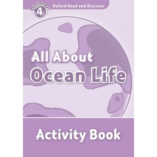 Oxford Read and Discover: Level 4: 750-Word Vocabularyall about Ocean Life Activity Book