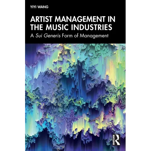 Artist Management in the Music Industries: A Sui Generis Form of Management