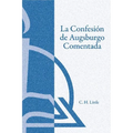 La Confesión de Augsburgo Comentada (The Augsburg Confession Explained or Commented)