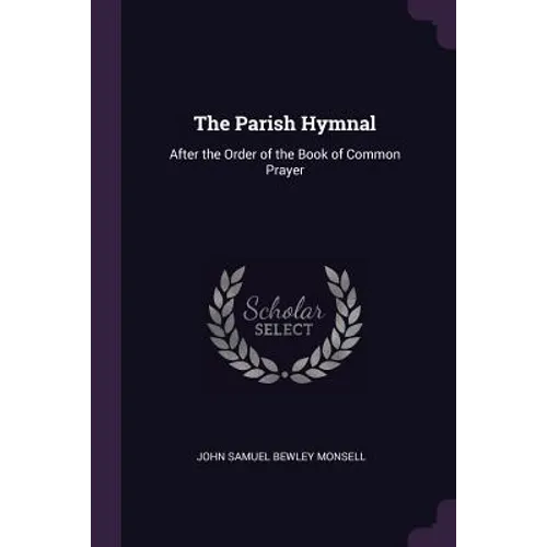 The Parish Hymnal: After the Order of the Book of Common Prayer