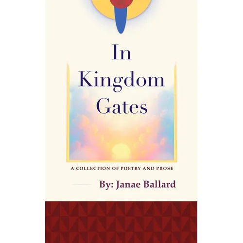 In Kingdom Gates: A Collection of Poetry and Prose