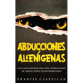 Abducciones Alienígenas: Los Casos Registrados más Aterradores de Abducciones Extraterrestres