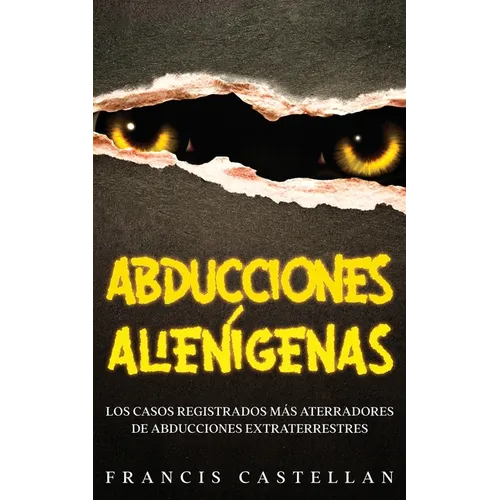 Abducciones Alienígenas: Los Casos Registrados más Aterradores de Abducciones Extraterrestres