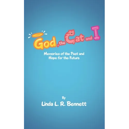 God, the Cat and I: Memories of the Past and Hope for the Future