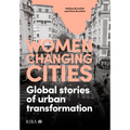 Women Changing Cities: Global Stories of Urban Transformation