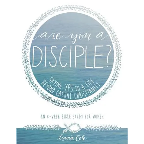 Are You a Disciple?: Saying YES to a Life Beyond Casual Christianity