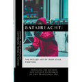 Bataireacht: The Skilled Art of Irish Stick Fighting: Unveiling the history and refined techniques of this traditional art.