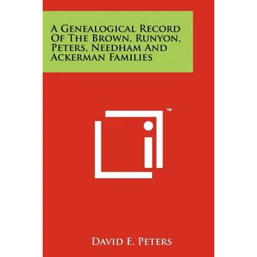 A Genealogical Record Of The Brown, Runyon, Peters, Needham And Ackerman Families