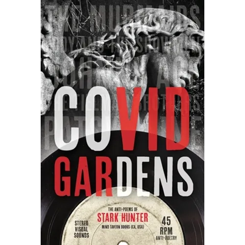 COVID Gardens: The Anti-Poems of Stark Hunter