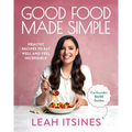Good Food Made Simple: Healthy Recipes to Eat Well and Feel Incredible