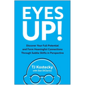 Eyes Up!: Discover Your Full Potential and Form Meaningful Connections Through Subtle Shifts in Perspective