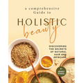 A Comprehensive Guide to Holistic Beauty: Discovering the Secrets of Natural Hair and Skincare