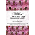 In Search of Buddha's Daughters: A Modern Journey Down Ancient Roads