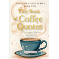 Tiny Book of Coffee Quotes: A Cute, Boutique Coffee Book for Coffee Lovers & Gifting Moments: Witty Sayings & Daily Coffee Inspiration - A Small Forma
