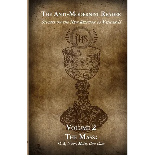 The Anti-Modernist Reader Volume 2: Studies on the New Religion of Vatican II
