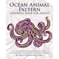 Ocean Animal Pattern Coloring Book for Adults: An Adult Coloring Book of 40 Ocean Pattern Coloring Pages in a Range of Stress Relieving Patterns