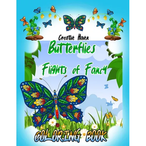 Creative Haven Butterflies Flights of Fancy Coloring Book (Creative Haven Coloring Books) 8,5 x 11 inches: Creative Haven Butterflies Flights of Fancy