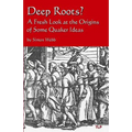 Deep Roots?: A Fresh Look at the Origins of Some Quaker Ideas