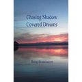 Chasing Shadow Covered Dreams