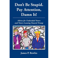 Dont Be Stupid. Pay Attention, Damn It!
