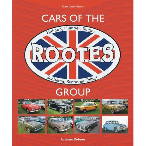 Cars of the Rootes Group: Hillman, Humber, Singer, Sunbeam, Sunbeam-Talbot