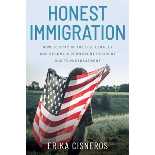 Honest Immigration: How to Stay in the United States Legally and Become a Permanent Resident
