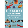 The Object at Hand: Intriguing and Inspiring Stories from the Smithsonian Collections