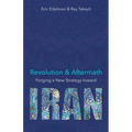 Revolution and Aftermath: Forging a New Strategy Toward Iran Volume 689