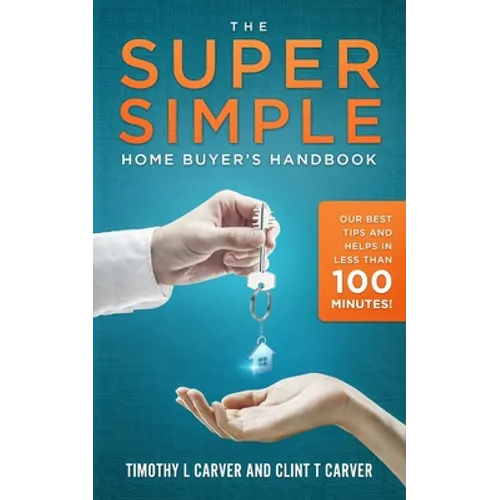 The Super Simple Home Buyer's Handbook: Our Best Tips and Helps in Less Than 100 Minutes