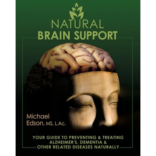 Natural Brain Support: Your Guide to Preventing and Treating Alzheimer's, Dementia and Other Related Diseases Naturally