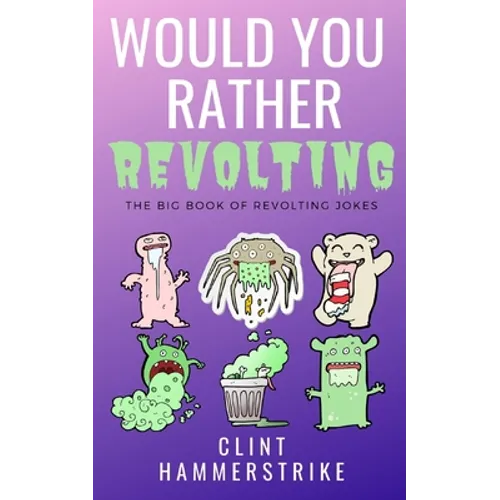Would You Rather Revolting: The Big Book of Revolting Jokes - Fun for the whole family