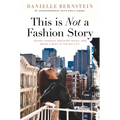 This Is Not a Fashion Story: Taking Chances, Breaking Rules, and Being a Boss in the Big City