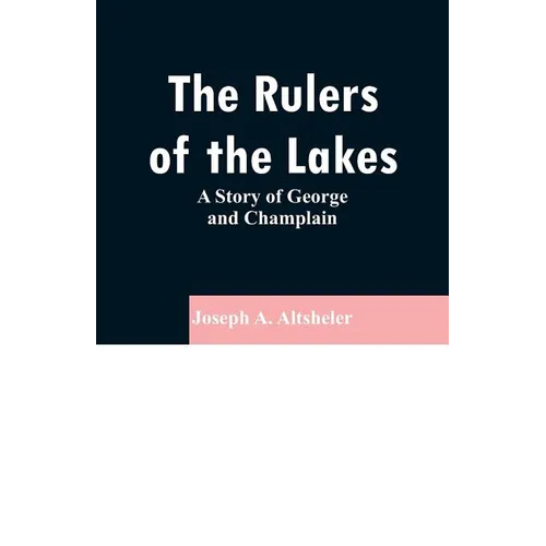 The Rulers of the Lakes: A Story of George and Champlain