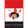 Wounded by Truth - Healed by Love