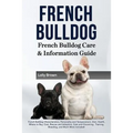 French Bulldog: French Bulldog Characteristics, Personality and Temperament, Diet, Health, Where to Buy, Cost, Rescue and Adoption, Ca