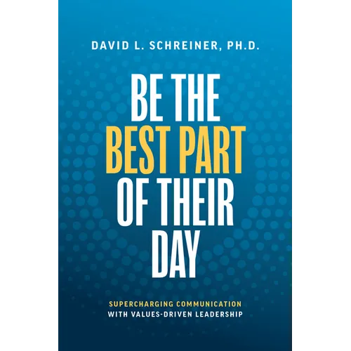 Be the Best Part of Their Day: Supercharging Communication with Values-Driven Leadership