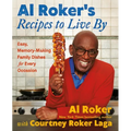Al Roker's Recipes to Live by: Easy, Memory-Making Family Dishes for Every Occasion