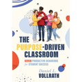 Purpose-Driven Classroom: Seven Productive Behaviors for Student Success (Strategies to Improve Student Behavior and Productivity)
