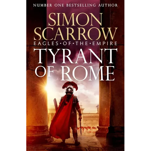 Tyrant of Rome (Eagles of the Empire 24): Macro and Cato Are Back - And Emperor Nero Has a Mission for Them