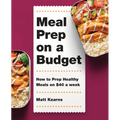 Meal Prep on a Budget: How to Prep Healthy Meals on $40 a Week