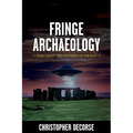 Fringe Archaeology: Unraveling the Mysteries of the Past
