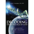 Decoding the Language of God: Can a Scientist Really Be a Believer?: A Geneticist Responds to Francis Collins