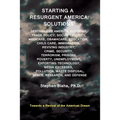 Starting a Resurgent America: Solutions: Destabilized America, Economy, Trade Policy, Social Security, Medicare, Obamacare, Education, Child Care, I